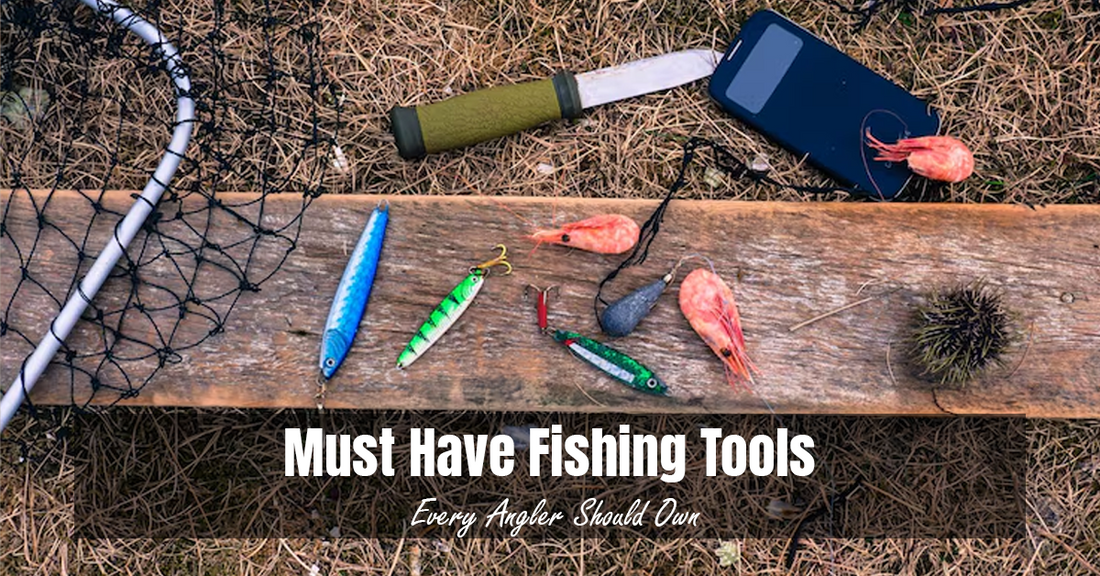 Must Have Fishing Tools Every Angler Should Own