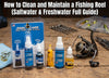 How to Clean and Maintain a Fishing Reel? (Saltwater & Freshwater Full Guide)
