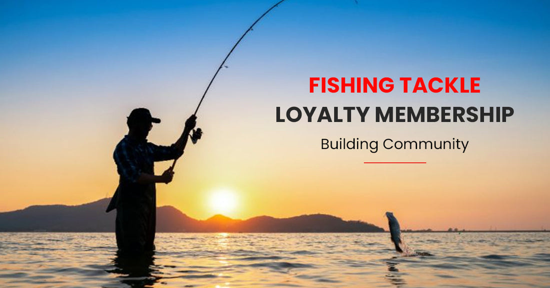 Fishing Tackle Loyalty Membership - Building Community