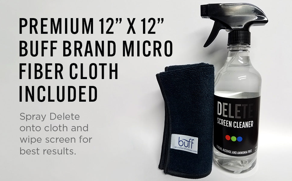 DELETE SCREEN CLEANER. 16oz. Spray Bottle Microfiber Cloth. Black Text: PREMIUM 12" X 12" BUFF BRAND MICRO FIBER CLOTH INCLUDED Spray Delete onto cloth and Wipe screen for best results.